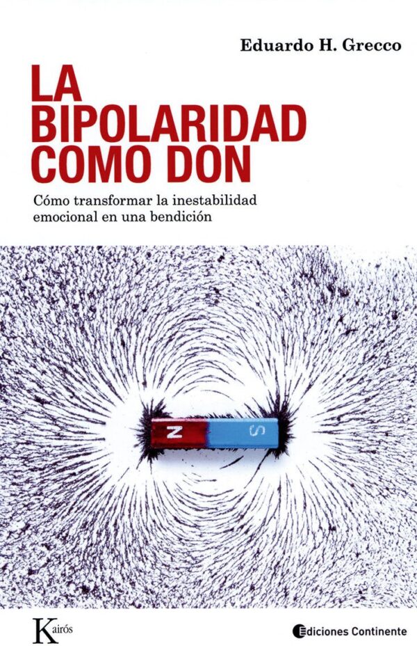 La Bipolaridad como un Don: Cómo transformar la inestabilidad emocional en una bendición de Eduardo H. Grecco