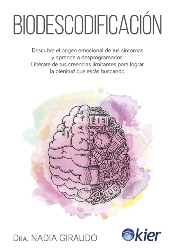 Biodescodificacion Descubre el origen emocional de tus sintomas y aprende a desprogramarlos de Nadia Giraudo