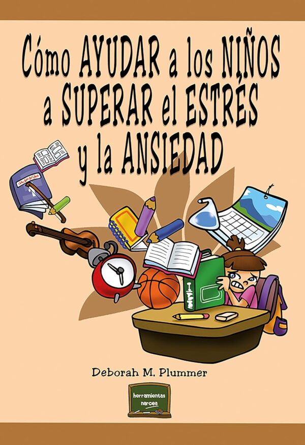Cómo ayudar a los niños a superar el estrés y la ansiedad de Deborah M. Plummer