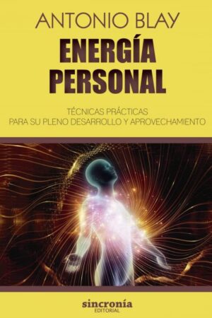 Energía personal: Técnicas prácticas para su desarrollo y aprovechamiento de Antonio Bly