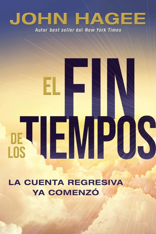 El Fin de Los Tiempos: La Cuenta Regresiva YA Comenzó de John Hagee
