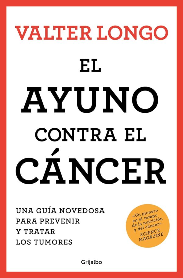 El ayuno contra el cancer Una guia novedosa para prevenir y tratar los tumores de Valter Longo