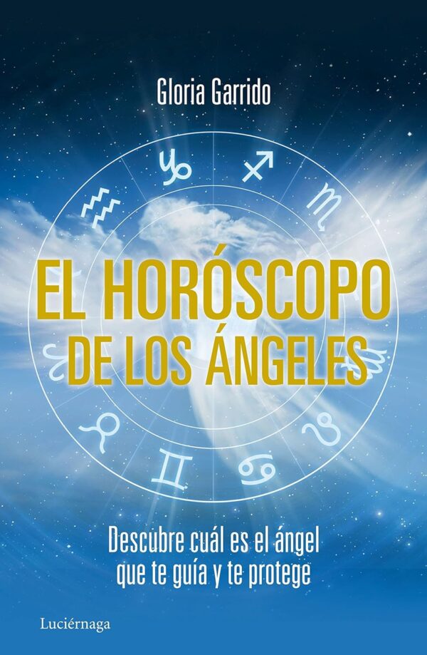 El horoscopo de los angeles Descubre cual es el angel que te guia y te protege de Gloria Garrido