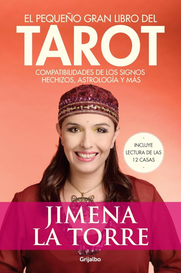 El pequeño gran libro del Tarot: Compatibilidades de los signos. Hechizos, astrología y más de Jimena La Torre