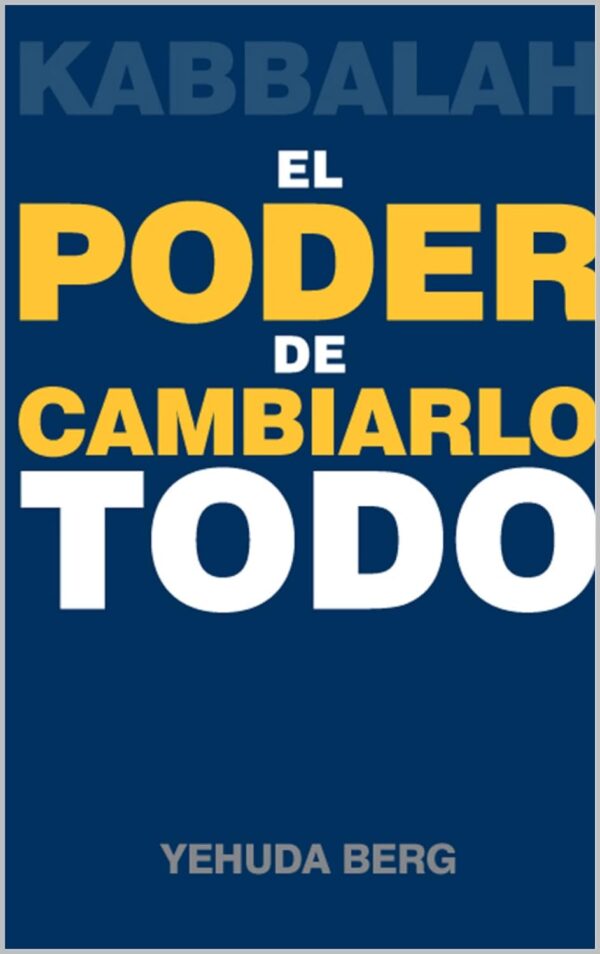 Kabbalah. El Poder de Cambiarlo todo de Yehuda Berg