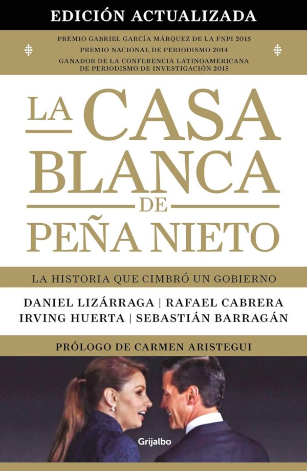 La Casa Blanca de Peña Nieto: La historia que cimbró a un gobierno de Daniel Lizárraga