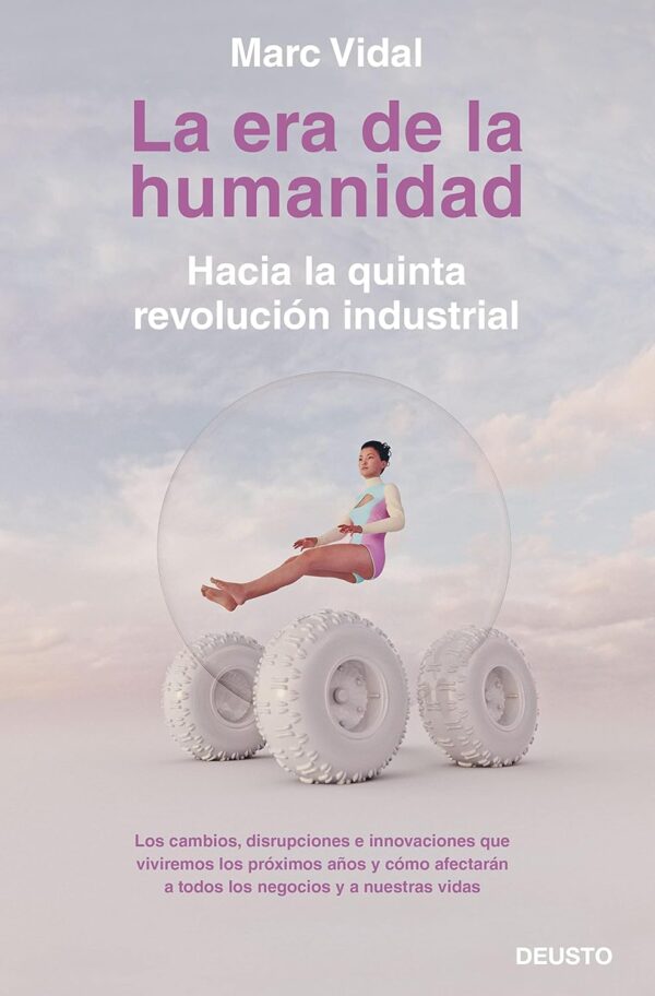 La era de la humanidad: Hacia la quinta revolución industrial de Marc Vidal