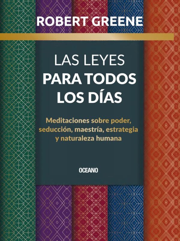 Las leyes para todos los días. Meditaciones sobre poder, seducción, maestría, estrategia y naturaleza humana de Robert Greene