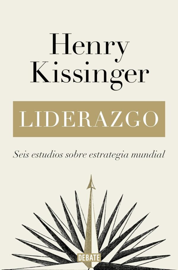 Liderazgo Seis estudios sobre estrategia mundial de Henry Kissinger