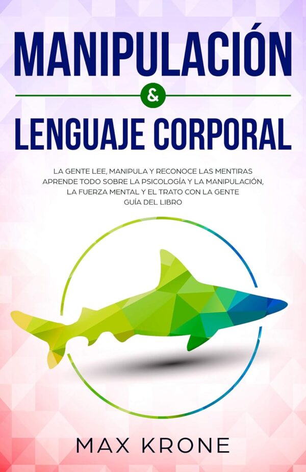 Manipulación & Lenguaje Corporal: La gente lee, manipula y reconoce las mentiras de Max Krone