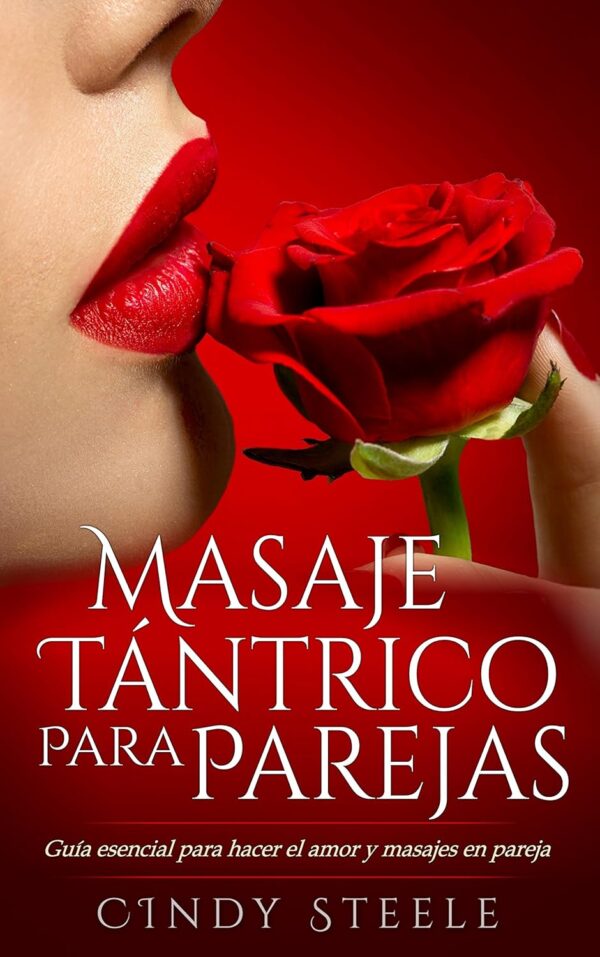 Masaje tántrico para parejas: Guía esencial para hacer el amor y masajes en pareja de Cindy Steel