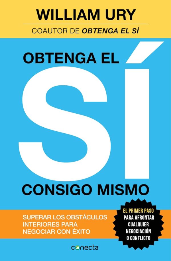 Obtenga el si consigo mismo Superar los obstaculos interiores para negociar con exito de William Ury