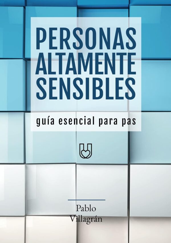 Personas altamente sensibles: Guía esencial para PAS de Pablo Villagrán