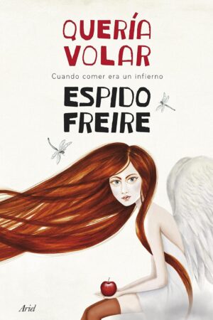 Quería volar Cuando comer era un infierno de Espido Freire