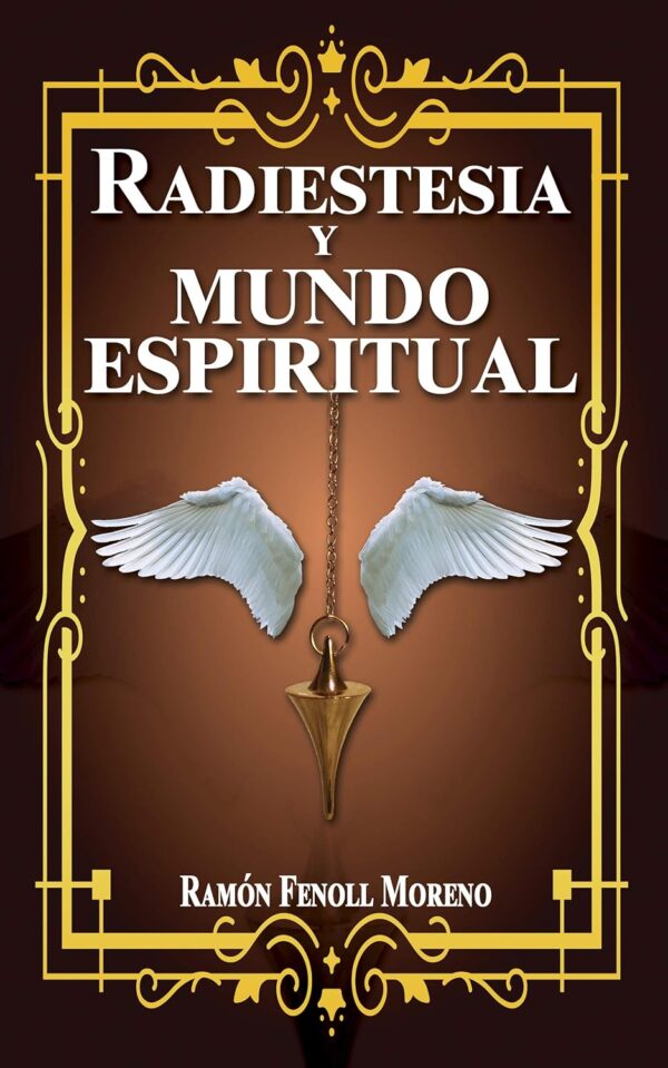 Radiestesia y mundo espiritual 1a parte Como contactar con tus Guias Espirituales y los distintos tipos de entidades del otro lado a traves de la Radiestesia Espiritual de Ramon Fenoll Moreno