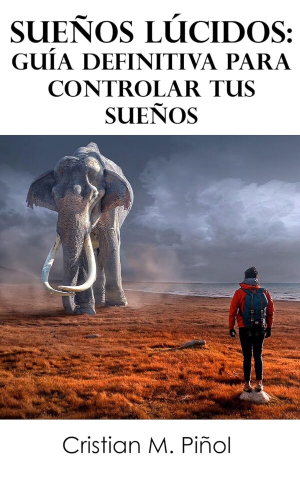 Sueños lúcidos: Guía definitiva para controlar tus sueños. Aprende a despertar dentro de tus sueños de Cristian M. Piñol