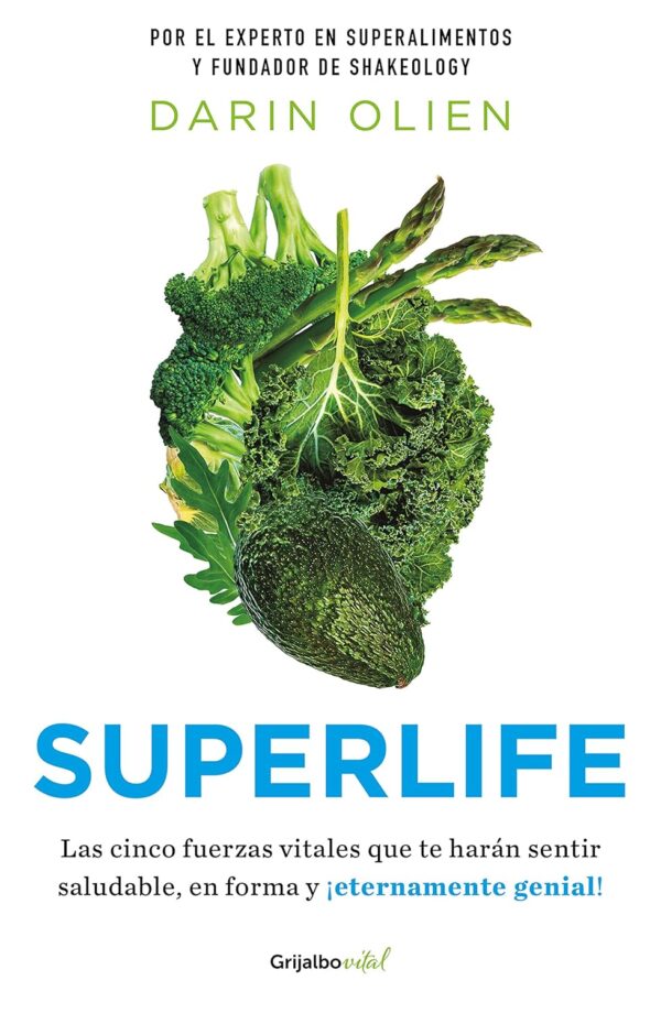 Superlife: Cinco fuerzas vitales que te harám sentir saludable, en forma y ¡eternamente genial! de Darin Olien