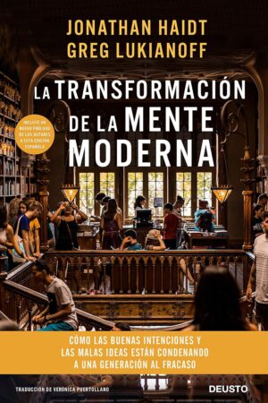 Transformación de la mente moderna: Cómo buenas intenciones y las malas ideas están condenando a una generación al fracaso de Jonathan Haidt