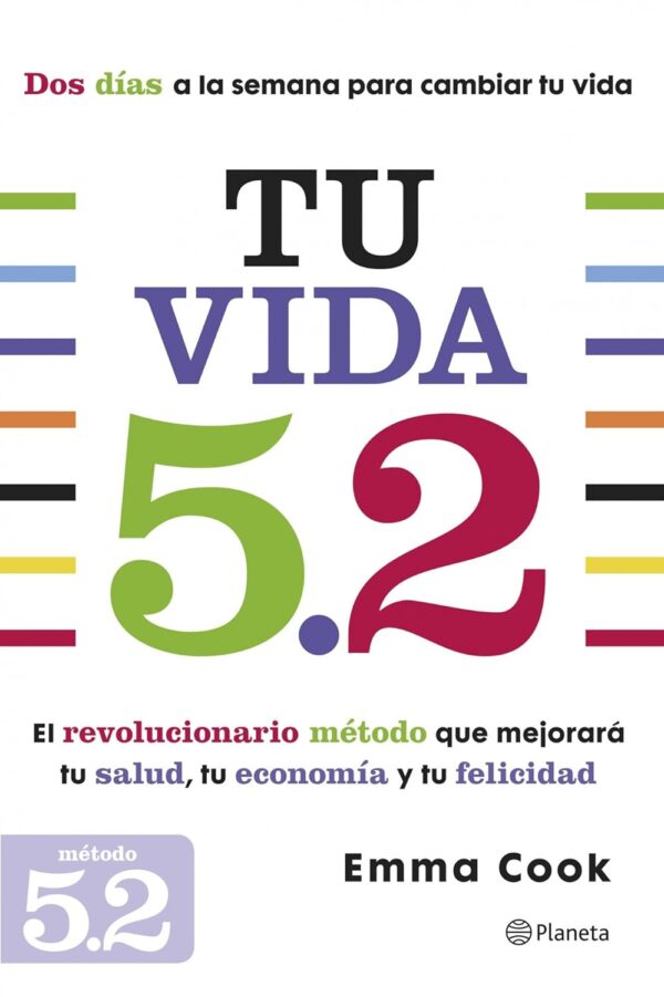 Tu vida 5.2: El revolucionario método que mejorará tu salud, tu economía y tu felicidad de Emma Cook