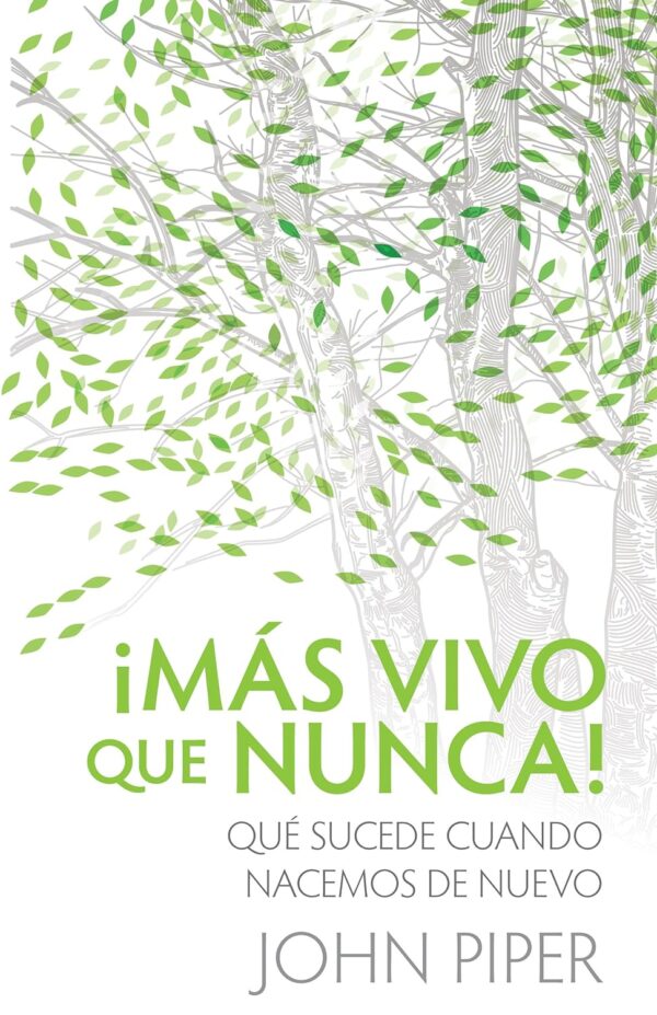 ¡Mas Vivo Que Nunca!: Qué sucede cuando nacemos de nuevo de John Piper