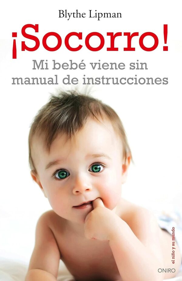 ¡Socorro Mi bebe viene sin manual de instrucciones de Blythe Lipman