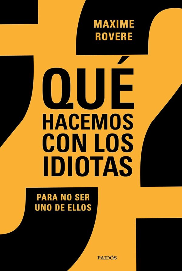 ¿Qué hacemos con los idiotas?: Para no ser uno de ellos de Maxime Rovere