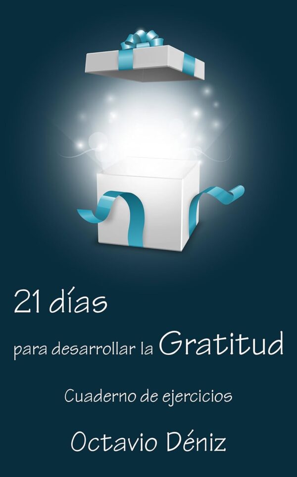 21 días para desarrollar la gratitud: Cuaderno de ejercicios de Octavio Deniz