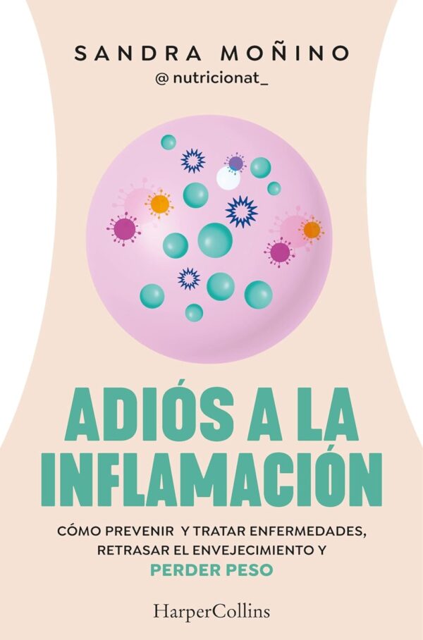 Adios a la inflamacion. Como prevenir enfermedades retrasar el envejecimiento y perder peso de Sandra Monino