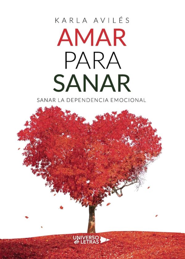 Amar para Sanar: Sanar la Dependencia Emocional de Karla Avilés