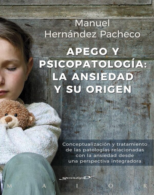 Apego y psicopatología: La ansiedad y su origen de Manuel Hernández Pacheco