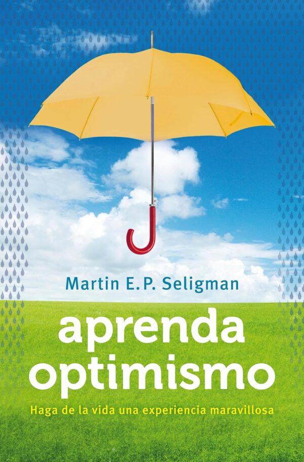 Aprenda optimismo Haga de la vida una experiencia maravillosa de Martin E.P. Seligman