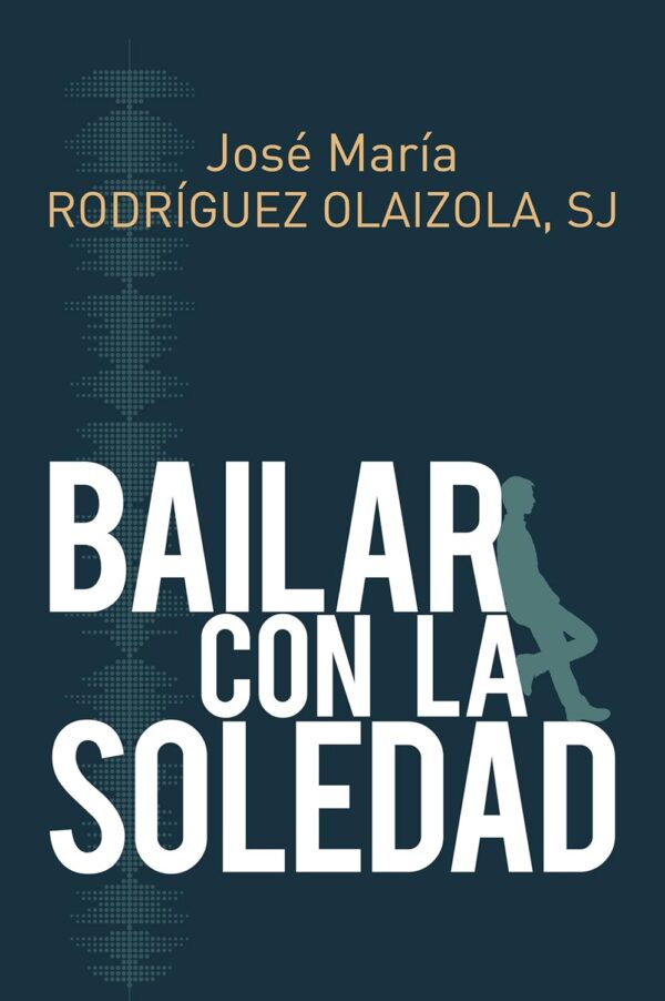 Bailar con la soledad de Jose Maria Rodriguez Olaizola