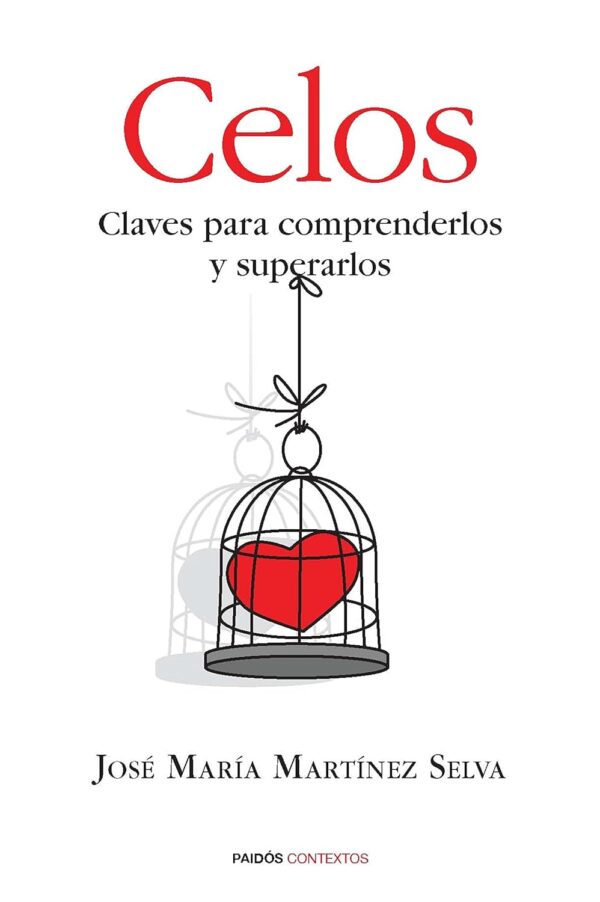 Celos: Claves para comprenderlos y superarlos de José María Martínez Selva