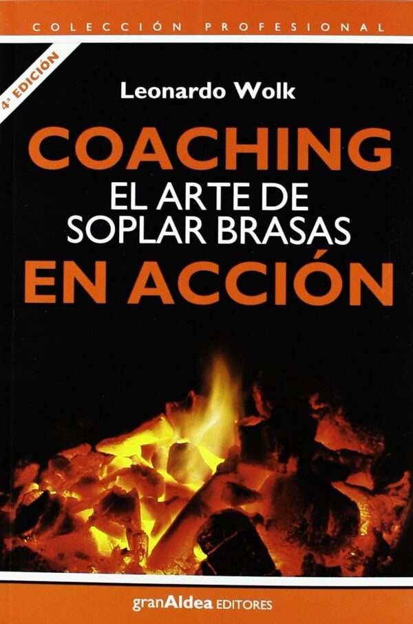 Coaching en Acción. El Arte de Soplar Brasas de Leonardo Wolk