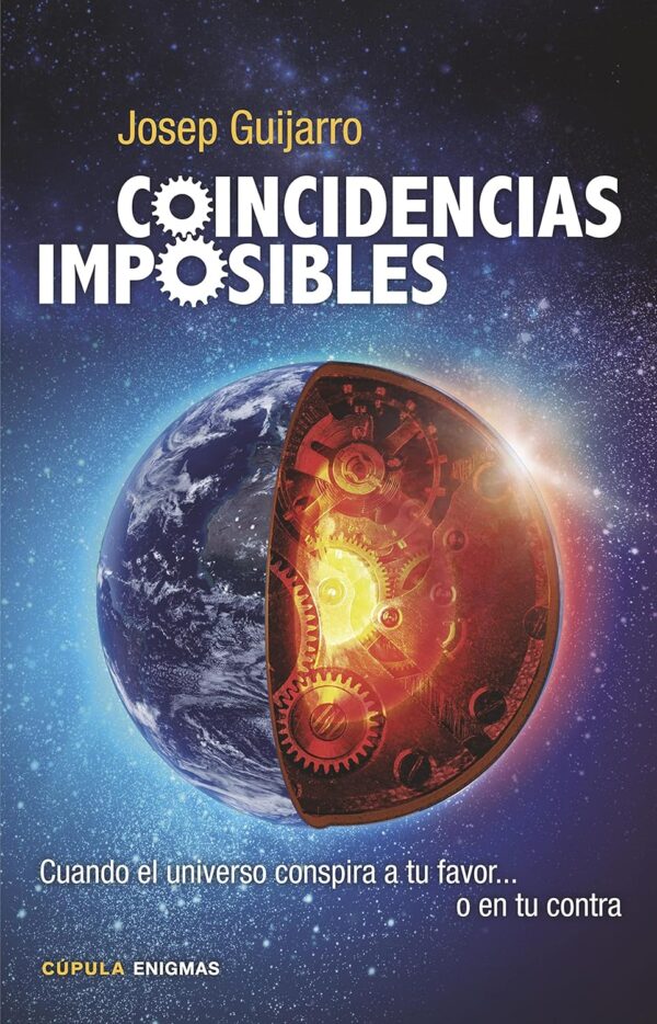 Coincidencias imposibles: Cuando el universo conspira a tu favor... o en tu contra de Josep Guijarro