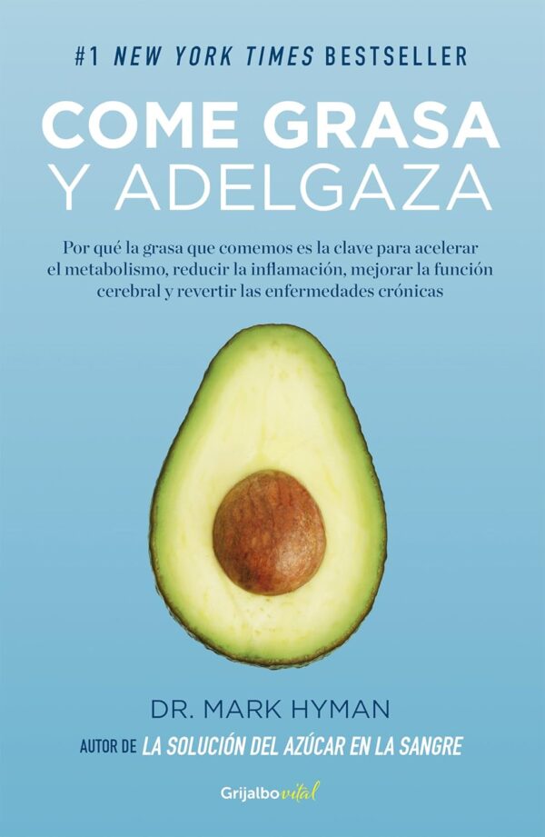 Come grasa y adelgaza: Por qué la grasa que comemos es la clave para acelerar el metabolismo de Mark Hyman