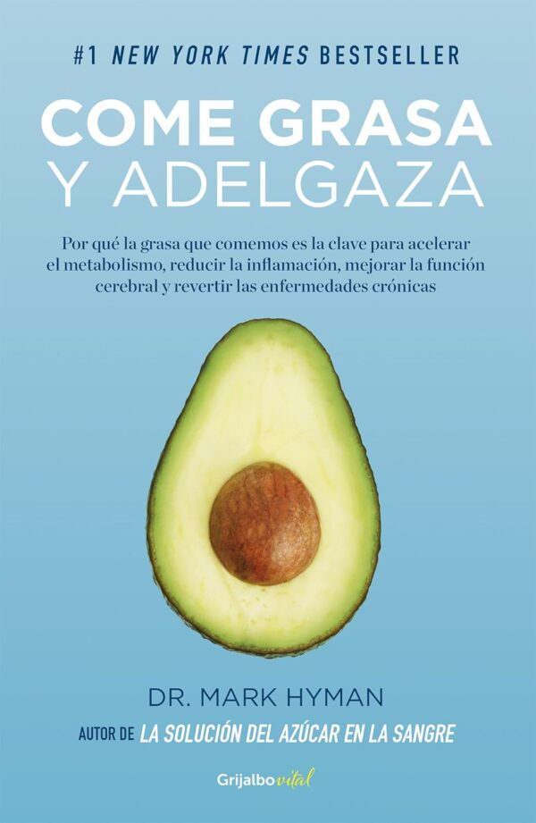 Come grasa y adelgaza Por que la grasa que comemos es la clave para acelerar el metabolismo de Mark Hyman