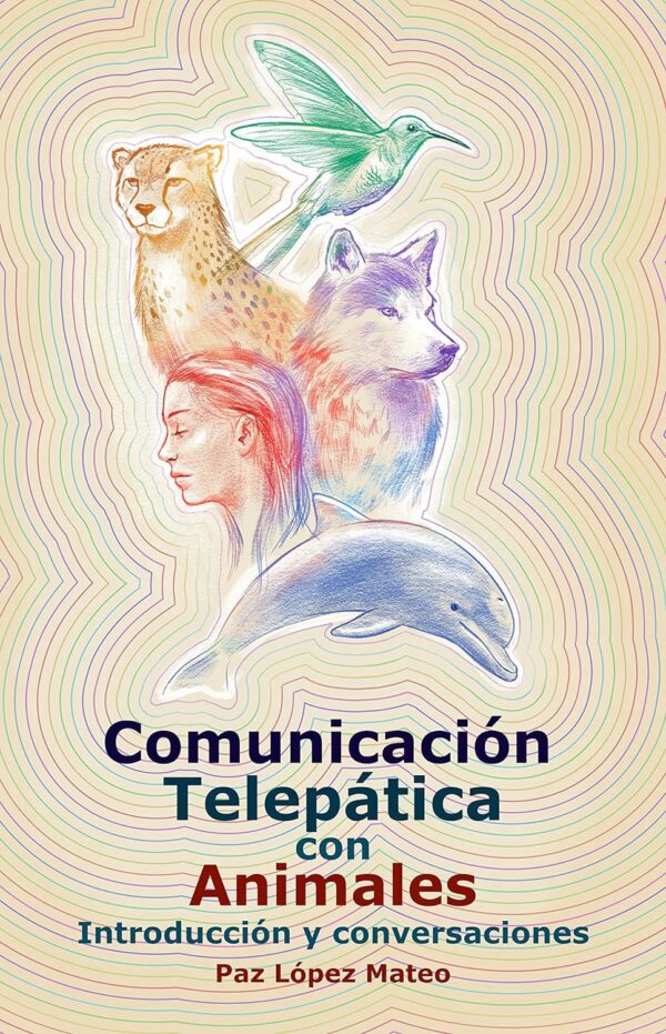 Comunicacion Telepatica con Animales Introduccion y conversaciones de Paz Lopez Mateo
