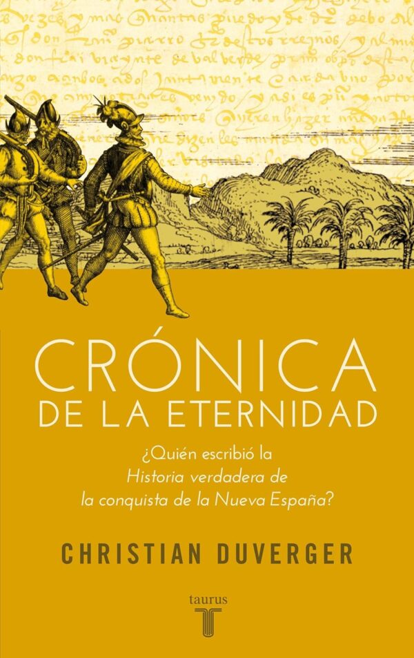 Crónica de la eternidad: ¿Quién escribio la Historia verdadera de la conquista de la Nueva España? de Christian Duverger