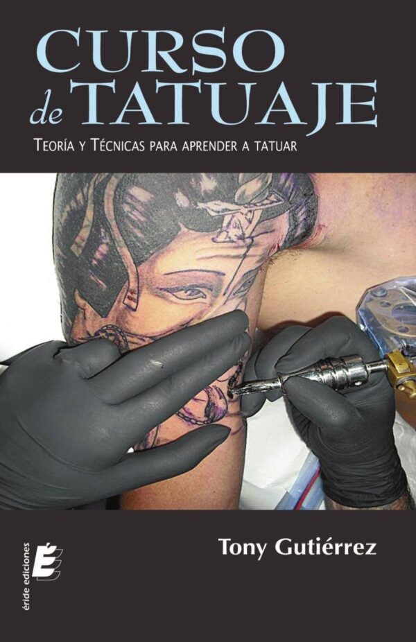 Curso de tatuaje: Teoría y técnicas para aprender a tatuar de Tony Gutiérrez