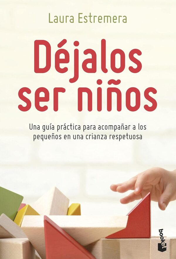 Déjalos ser niños: Una guía práctica para acompañar a los pequeños en una crianza respetuosa de Laura Estremera