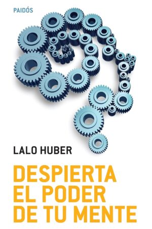 Despierta el poder de tu mente de Lalo Huber