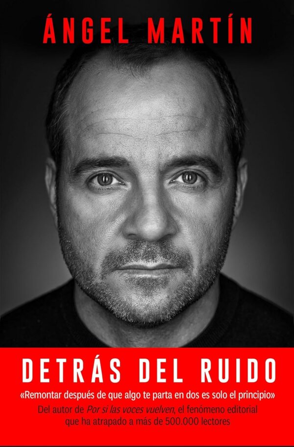 Detrás del ruido: Todo lo que aprendí para rehacerme por completo y mantener la cordura de Ángel Martín