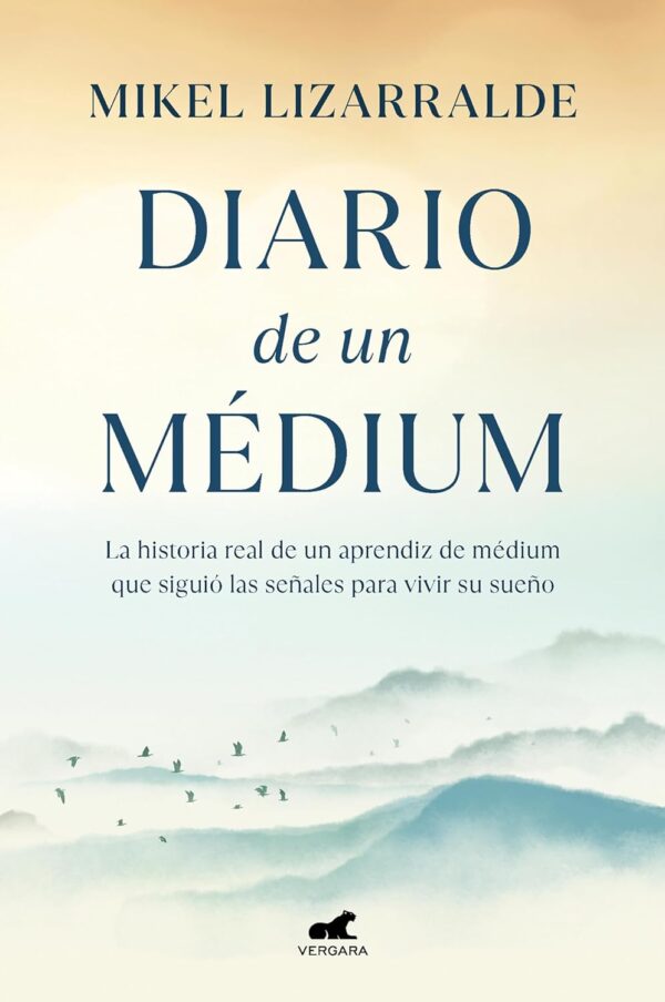 Diario de un medium La historia real de un aprendiz de medium que siguio las senales para vivir su sueno de Mikel Lizarralde