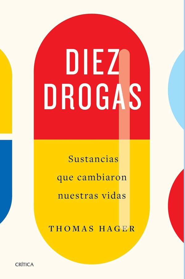 Diez drogas Sustancias que cambiaron nuestras vidas de Thomas Hager