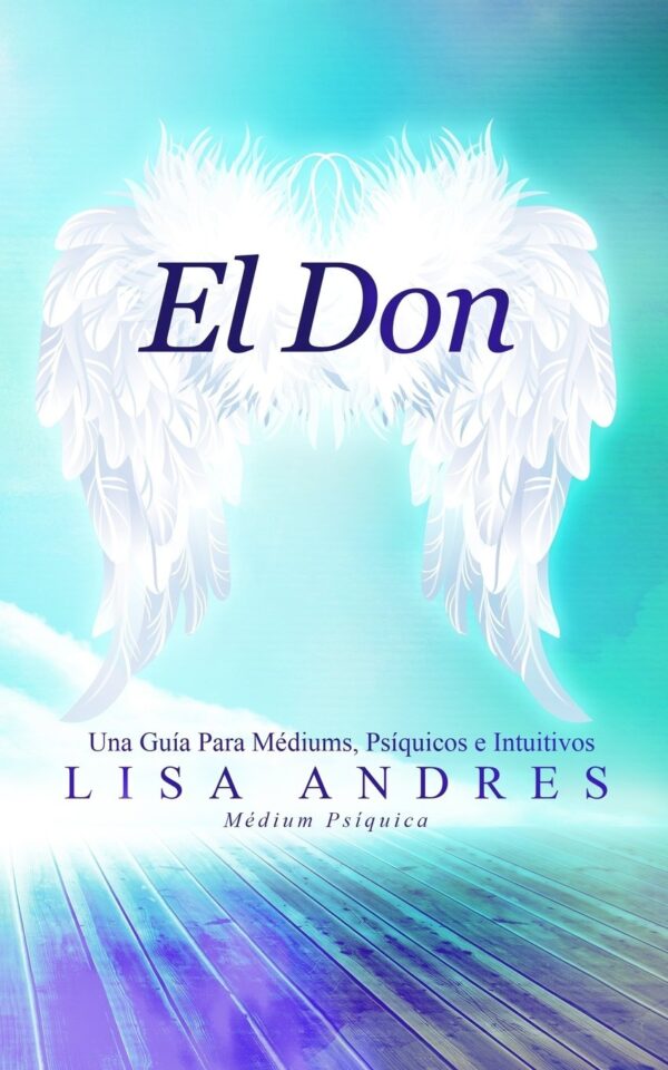 El Don: Una Guía Para Médiums, Psíquicos e Intuitivos de Lisa Andres