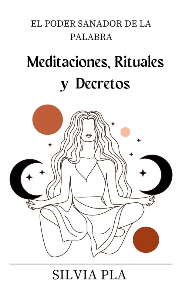 El Poder Sanador de La Palabra: Meditaciones, Rituales y Decretos de Silvia Pla