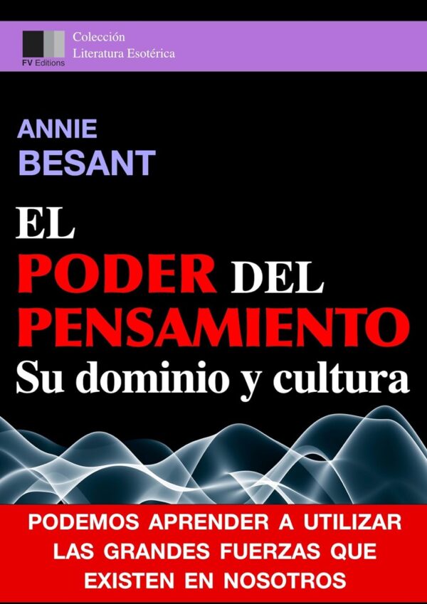 El Poder del Pensamiento. Su dominio y cultura de Annie Besant