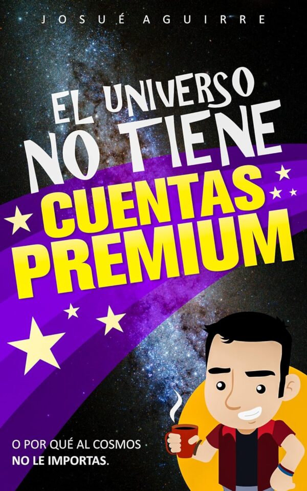 El Universo no tiene cuentas Premium de Josue Aguirre