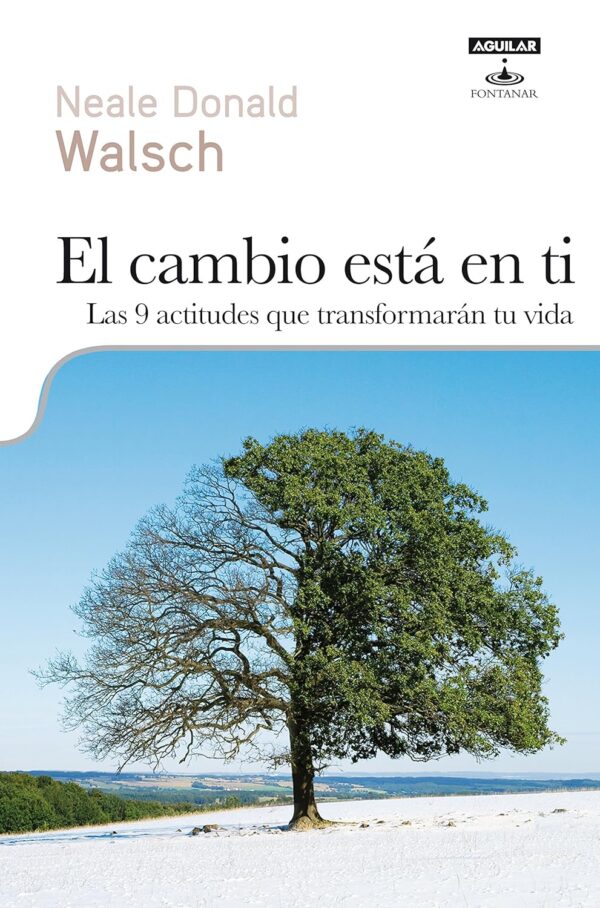 El cambio está en ti: Las 9 actitudes que transformarán tu vida de Neale Donald Walsch